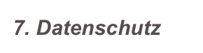 7. Datenschutz
