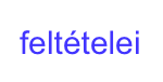 feltételei