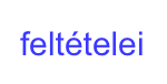 feltételei